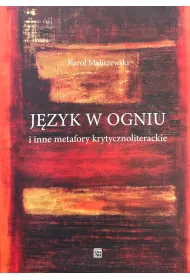 J�zyk w ogniu i inne metafory krytycznoliterackie