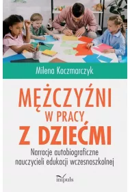 M�czy�ni w pracy z dzie�mi Narracje autobiograficzne nauczycieli edukacji wczesnoszkolnej