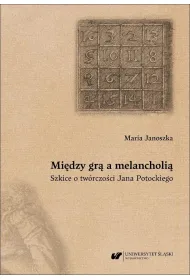 Mi�dzy gr� a melancholi�. Szkice o tw�rczo�ci..