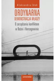 Ordynarna demonstracja w�adzy. O zarz�dzaniu konfliktem w Bo�ni i Hercegowinie