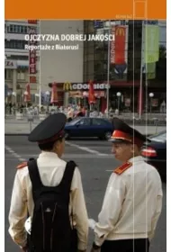 Ojczyzna dobrej jako�ci. Reporta�e z Bia�orusi