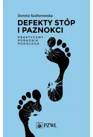 Defekty st�p i paznokci. Praktyczny poradnik podologa