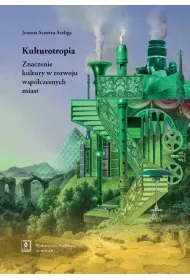 Kulturotropia. Znaczenie kultury w rozwoju wsp�czesnych miast