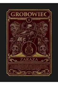 Zaraza. Grobowiec. Tom 1