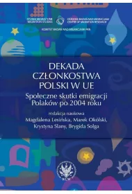 Dekada cz�onkostwa Polski w UE. Spo�eczne skutki emigracji Polak�w po 2004 roku