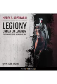 Audiobook Legiony. Droga do legendy. Przed wyruszeniem w pole 1906-1914 mp3