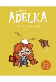 Mordercza Adelka. To nie moja wina!