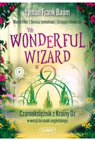 Wonderful Wizard of Oz. Czarnoksinik z Krainy Oz w wersji do nauki angielskiego. Klasyka po angielsku