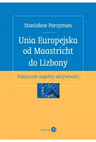 Unia Europejska od Maastricht do Lizbony