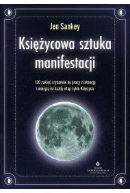 Ksi�ycowa sztuka manifestacji. 120 zakl�� i rytua��w do pracy z intencj� i energi� na ka�dy etap cyklu Ksi�yca