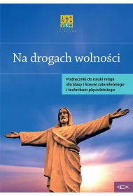 Na drogach wolnoci. Podrcznik do nauczania religii dla klasy I liceum czteroletniego i technikum picioletniego