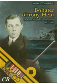 Bohater obrony Helu. Kmdr por. Zbigniew Przybyszewski (1907-1952)