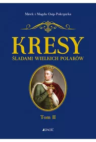 Kresy �ladami wielkich Polak�w. Tom 2