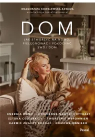 Dom. Jak na nowo stworzy�, piel�gnowa� i pokocha� sw�j dom?