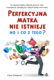 Perfekcyjna matka nie istnieje no i co z tego