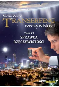 Sprawca rzeczywisto�ci. Transerfing rzeczywisto�ci. Tom 6