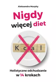 Nigdy wi�cej diet. Holistyczne odchudzanie w 14 krokach