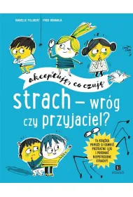 Strach - wr�g czy przyjaciel? Akceptuj�, co czuj�