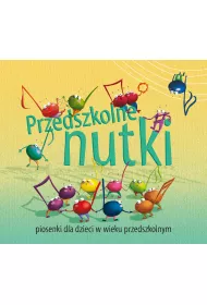 Przedszkolne nutki. Piosenki dla dzieci w wieku przedszkolnym + CD