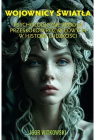 Wojownicy �wiat�a. Psychologiczne �r�d�a przeskok�w rozwojowych w historii ludzko�ci