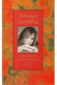 Ta�cz�ca Eurydyka. Wspomnienia o Annie German