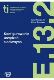 Konfigurowanie urz�dze� sieciowych (E.13.2.). Podr�cznik do kszta�cenia w zawodzie technik informatyk