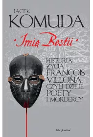 eBook Imi� Bestii. Historia �ycia Fran�ois Villona, czyli dzieje poety i mordercy mobi epub