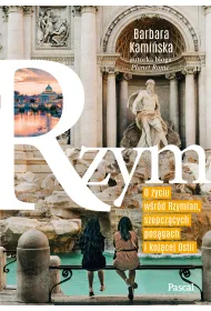 Rzym. O �yciu w�r�d Rzymian, szepcz�cych pos�gach i koj�cej Ostii
