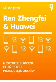 Ren Zhengfei & Huawei. Historie sukcesu chi�skich przedsi�biorc�w
