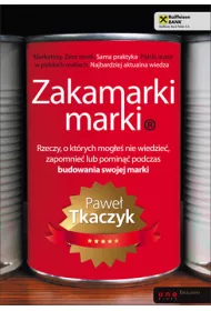 Zakamarki marki. Rzeczy, o kt�rych mog�e� nie wiedzie�, zapomnie� lub pomin�� podczas budowania swojej marki