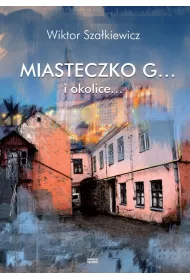 Miasteczko G... i okolice...