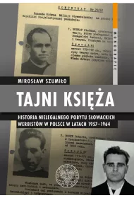 Tajni ksi�a. Historia nielegalnego pobytu s�owackich werbist�w w Polsce w latach 1957-1964