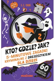 Kto? Gdzie? Jak? 5-minutowe zagadki kryminalne z dreszczykiem dla dzieci