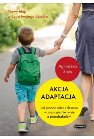 Akcja adaptacja. Jak pom�c sobie i dziecku w zaprzyja�nieniu si� z przedszkolem