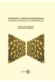 R�wno�� i r�wnouprawnienie. Polemiki, refleksje, interpretacje