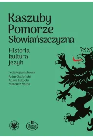 Kaszuby &ndash; Pomorze &ndash; S�owia�szczyzna. Historia, kultura, j�zyk