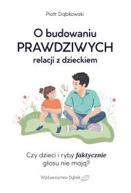 O budowaniu prawdziwych relacji z dzieckiem