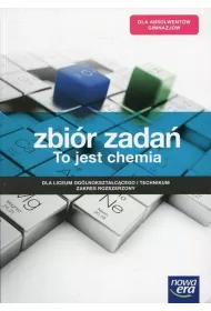 To jest chemia. Zbi�r zada� dla liceum og�lnokszta�c�cego i technikum. Zakres rozszerzony. Szko�a ponadgimnazjalna