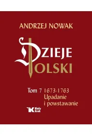 Upadanie i powstawanie 1673-1763. Dzieje Polski. Tom 7