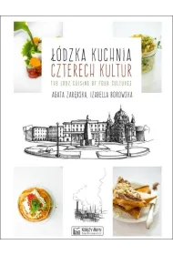 ��dzka kuchnia czterech kultur - The Lodz Cuisine of Four Cultures. Wersja polsko-angielska