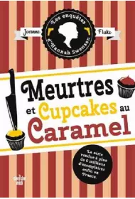 Meurtres et cupcakes au caramel. Enquetes d`Hannah Swensen. Tome 5