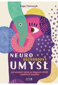 Neuror�norodny umys�. Jak odnale�� siebie po diagnozie ADHD i spektrum autyzmu