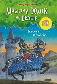 Rycerz o �wicie. Magiczny domek na drzewie. Tom 2