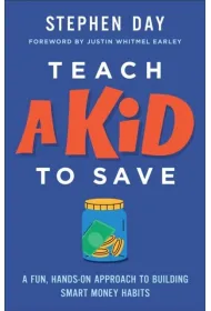 Teach a Kid to Save: A Fun, Hands-On Approach to Building Smart Money Habits