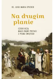 Na drugim planie. Czego ucz� ma�o znane postaci z Pisma �wi�tego
