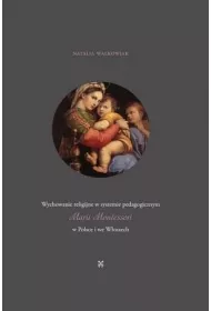 Wychowanie religijne w systemie pedagogicznym Marii Montessori w Polsce i we W�oszech