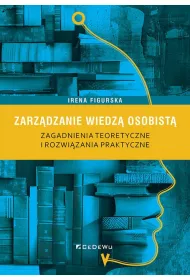 Zarz�dzanie wiedz� osobist�. Zagadnienia teoretyczne i rozwi�zania praktyczne