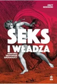 Seks i w�adza. Dewia�ci, erotomani, seksoholicy