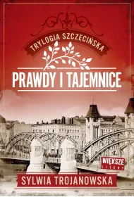 Prawdy i tajemnice. Trylogia szczeci�ska. Tom 2 (Wi�ksze litery)
