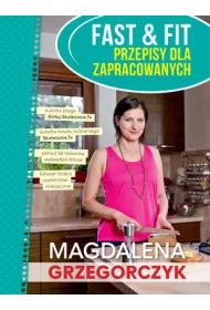 Fast & Fit Szybkie i zdrowe dania dla zapracowanych